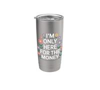 I'm Only Here For The Money Workplace Humor Employee - Bicchiere termico in acciaio inox doppia parete