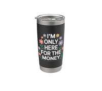 I'm Only Here For The Money Workplace Humor Employee - Bicchiere termico in acciaio inox doppia parete
