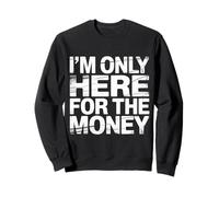 I'm Only Here for The Money Workplace Humor Employee - Felpa