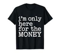 I'm Only Here for The Money Workplace Humor Employee Maglietta
