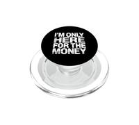 I'm Only Here For The Money Workplace Humor Employee - PopSockets PopGrip per MagSafe