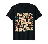 I'm Only Here To Yell At The Referee Coach Jokes |- Maglietta