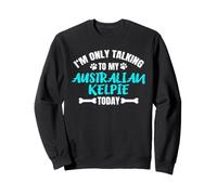 I'm Only Talking To My Australian Kelpie Today Felpa