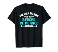 I'm Only Talking To My Berger De Beauce Today Beauceron Maglietta