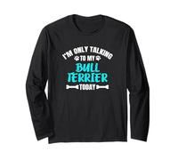 I'm Only Talking To My Bull Terrier Today Maglia a Manica