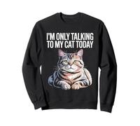 I'm Only Talking To My Cat Today Amante dei gatti Feline Pet Meow Felpa