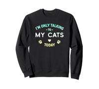 I'm Only Talking to My Cats Today, Design angosciato Divertente Felpa