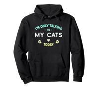 I'm Only Talking to My Cats Today, Design angosciato Divertente Felpa con Cappuccio