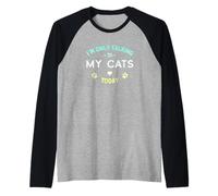 I'm Only Talking to My Cats Today, Design angosciato Divertente Maglia con Maniche Raglan