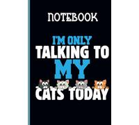 Im Only Talking To My Cats Today With Image Four Cat Cute On Black Cover Fun Gift For Animal Lover: Notebook