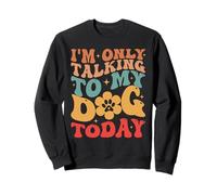 I'm Only Talking To My Dog Today, cane divertente amante dei cani Felpa