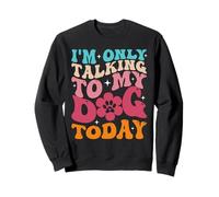 I'm Only Talking To My Dog Today, cane divertente amante dei cani Felpa