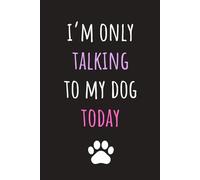 im only talking to my dog today: Lined Journal Notebook - Introvert Gifts Antisocial For Women Men