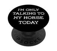 I'm only talking to my horse Today. Cavallerizza Cavallo PopSockets PopGrip Adesivo