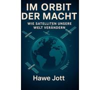 Im Orbit der Macht: Wie Satelliten unsere Welt verändern