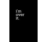 I'm over it: Black large font Funny Lined Notebook for Work, Boss, Office, Gag Gift, Gift for Coworker or friend | organize your thoughts, tasks, ... supplies notebook checklist | 6x9 100 page