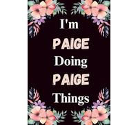 I'm Paige Doing Paige Things: A Cute Personalized Notebook for Women, Teens, and Girls Named Paige - Fun Gift for Writing, Journaling, and Everyday Notes