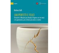 (Im)perfetti e felici. Strumenti e riflessioni per rifondare il legame con noi s