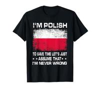I'm Polish To Save Time Just Assume I'm Never Wrong Poland Maglietta