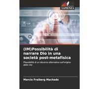 (IM)Possibilità di narrare Dio in una società post-metafisica: Plausibilità di un discorso alternativo sull'origine della vita
