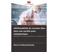 (IM)Possibilité de raconter Dieu dans une société post-métaphysique: Plausibilité d'un discours alternatif sur l'origine de la vie