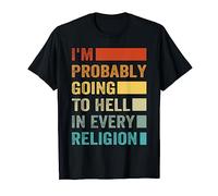 I'm Probably Going To Hell In Every Religion Maglietta