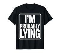 I'm Probably Lying - Divertente bugiardo Sarcasmo Umorismo Maglietta