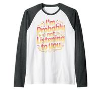 I'm Probably Not Listening To You Sarcastic Quotes - Maglia con Maniche Raglan