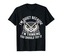 I'm Quiet Because I'm Thinking You Should Try It |- Maglietta