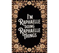 I'm Raphaelle Doing Raphaelle Things: Unique Personalised Name Journal - Lined Notebook Birthday Present for Raphaelle - Funny Custom Quote, 6x9 inches - 120 pages