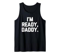 I'm Ready, Daddy - Divertente Detto Sarcastico, Carino e alla Moda Canotta