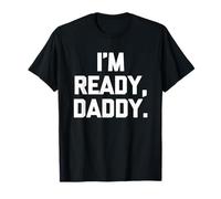 I'm Ready, Daddy - Divertente Detto Sarcastico, Carino e alla Moda Maglietta