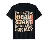 I'm Ready for Head Start But Is It Ready for Me |- Maglietta