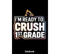 I'm Ready To Crush 1st Grade Notebook: I'm Ready To Crush 1st Grade Notebook for Boys - Fun Construction Truck School Supplies, Excavator Back to ... 6x9 Inches, 120 Lined Pages, Matte Cover
