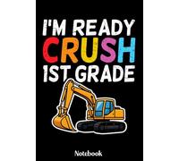 I'm Ready To Crush 1st Grade Notebook: I'm Ready To Crush 1st Grade Notebook for Boys - Fun Construction Truck School Supplies, Excavator Back to ... 6x9 Inches, 120 Lined Pages, Matte Cover