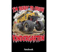 I'm Ready To Crush Kindergarten Notebook: Back to School Notebook for Boys & Girls, Monster Truck School Bus Journal for Kindergarten Students, 120 Lined Pages, 6x9 Inches, Matte Finish