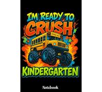 I'm Ready To Crush Kindergarten Notebook: Back to School Notebook for Boys & Girls, Monster Truck School Bus Journal for Kindergarten Students, 120 Lined Pages, 6x9 Inches, Matte Finish