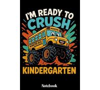 I'm Ready To Crush Kindergarten Notebook: Back to School Notebook for Boys & Girls, Monster Truck School Bus Journal for Kindergarten Students, 120 Lined Pages, 6x9 Inches, Matte Finish