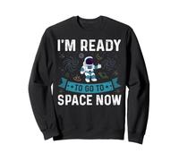 I'm Ready To Go To Space Now for an Astronaut Felpa