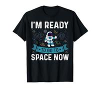 I'm Ready To Go To Space Now for an Astronaut Maglietta