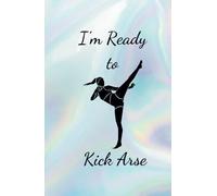 I'm Ready To Kick Arse A5 Notebook: 200 page lined A5 notebook with different covers to choose from