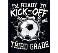 I'm Ready To Kick-Off Third Grade: Soccer Ball Breaking Wall Back to School Lined Journal, Wide Ruled Composition Notebook for 3rd Grade Boys, Students, Teachers & First Day Supplies