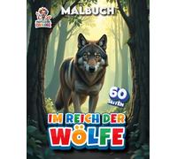 Im Reich der Wölfe Malbuch - 60 Seiten: Ein wildromantisches Ausmalbuch mit 60 Seiten - Wölfe, Wälder und Momente voller natürlicher Stärke