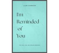I'm Reminded of You: The Love, Loss, and Endless Memories
