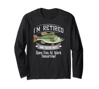 I'M RETIRED AND YOU'RE NOT FISHING SHIRT - HAVE FUN AT WORK Maglia a Manica