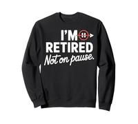 I'm Retired Not On Pause - Funny Retirement Men Women Felpa