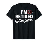 I'm Retired Not On Pause - Funny Retirement Men Women Maglietta