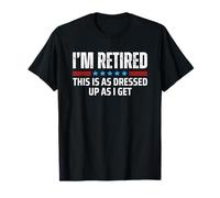 I'm Retired This Is As Dressed Up As I Get Funny Retirement Maglietta