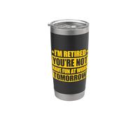 I'm retired you're not have fun at work tomorrow Bicchiere termico in acciaio inox doppia parete