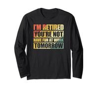I'm Retired You're Not Have Fun at Work Tomorrow Maglia a Manica